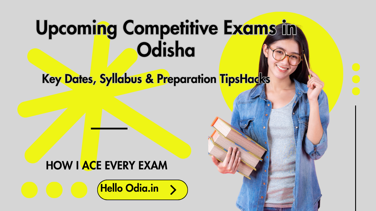 Upcoming Competitive Exams in Odisha: Key Dates, Syllabus & Preparation Tips odisha exam, hello odia, Odisha Exam List